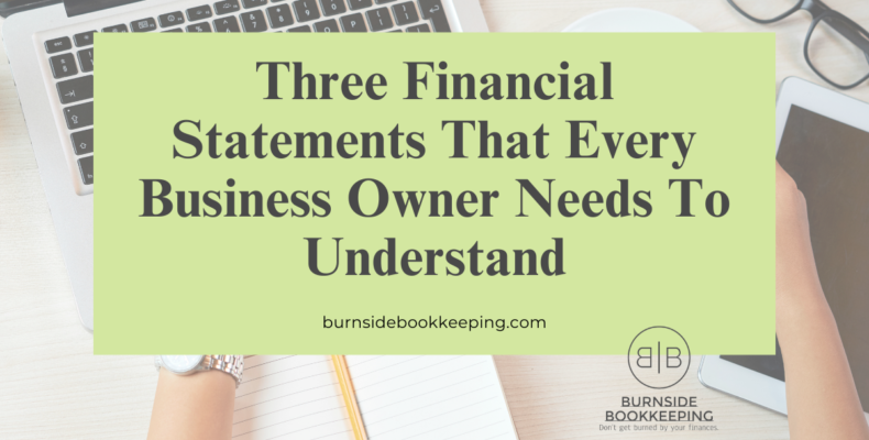 Three Financial Statements That Every Business Owner Needs To Understand