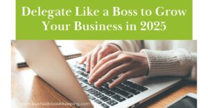 12 20 24 Delegate Like A Boss To Grow Your Business In 2025