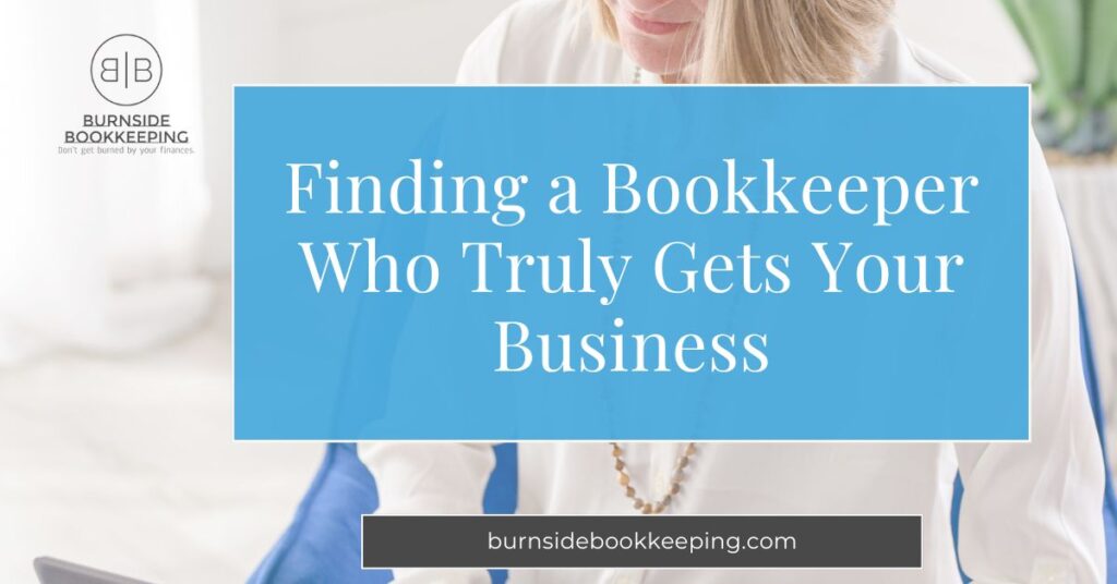 01 24 25 Finding A Bookkeeper Who Truly Gets Your Business