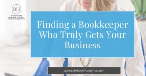 01 24 25 Finding A Bookkeeper Who Truly Gets Your Business